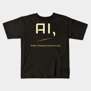 AI, The Past, Present and Future! Kids T-Shirt